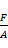 (F) / (A)